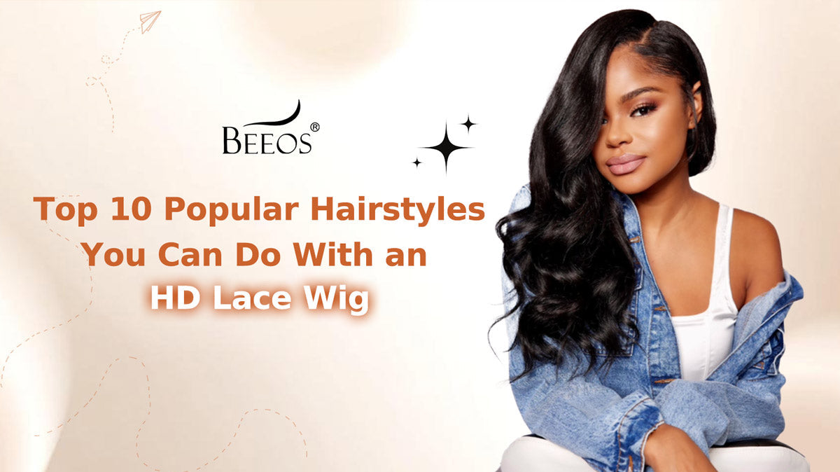 Top 10 Popular Hairstyles You Can Do with an HD Lace Wigs
