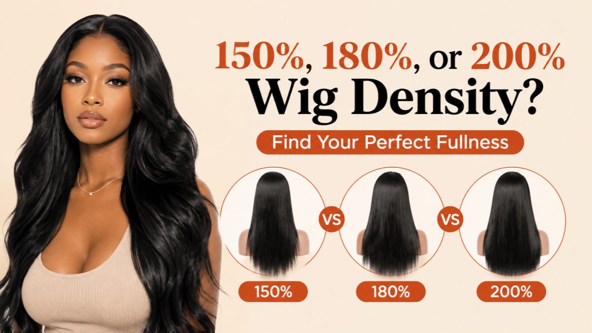 150%, 180%, or 200% Wig Density? Find Your Perfect Fullness