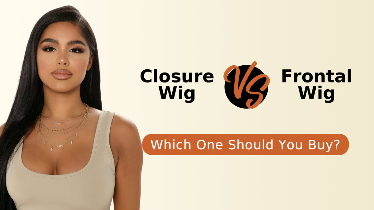 Closure Wig vs Frontal Wig: Which One Should You Buy?