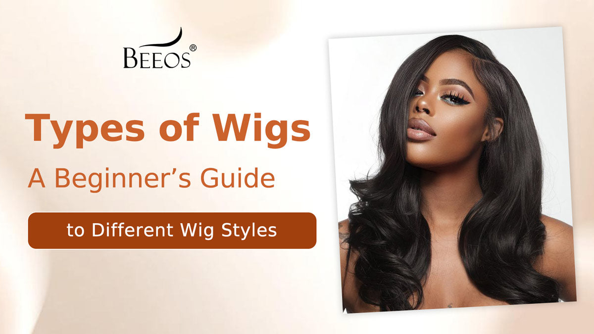 Types of Wigs: A Beginner’s Guide to Different Wig Styles